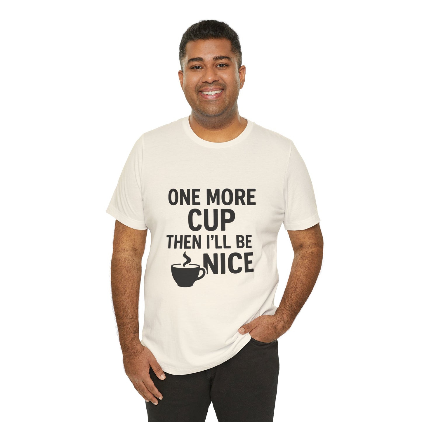 One More Cup Then I'll Be Nice Coffee Unisex Jersey Short Sleeve Tee T-shirt