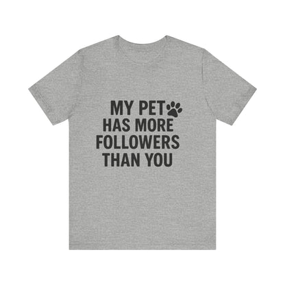 My Pet Has More Followers Than You Unisex Jersey Short Sleeve Tee T-shirt