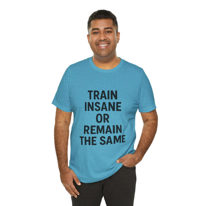 Train Insane Unisex Jersey Short Sleeve Tee T-shirt