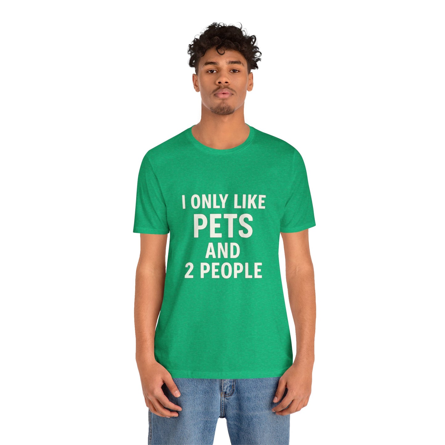 I Only Like Pets Unisex Jersey Short Sleeve Tee T-shirt