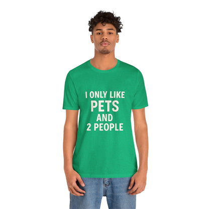 I Only Like Pets Unisex Jersey Short Sleeve Tee T-shirt