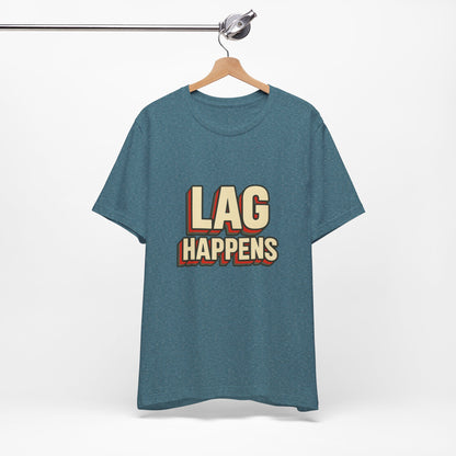 Lag Happens Gamers Humor Unisex Jersey Short Sleeve Tee T-shirt