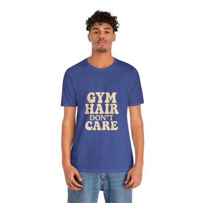 Gym Hair Don't Care Unisex Jersey Short Sleeve Tee T-shirt