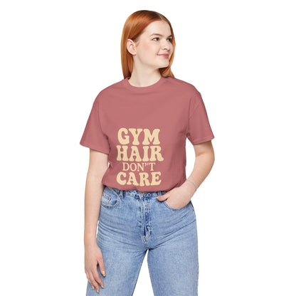 Gym Hair Don't Care Unisex Jersey Short Sleeve Tee T-shirt