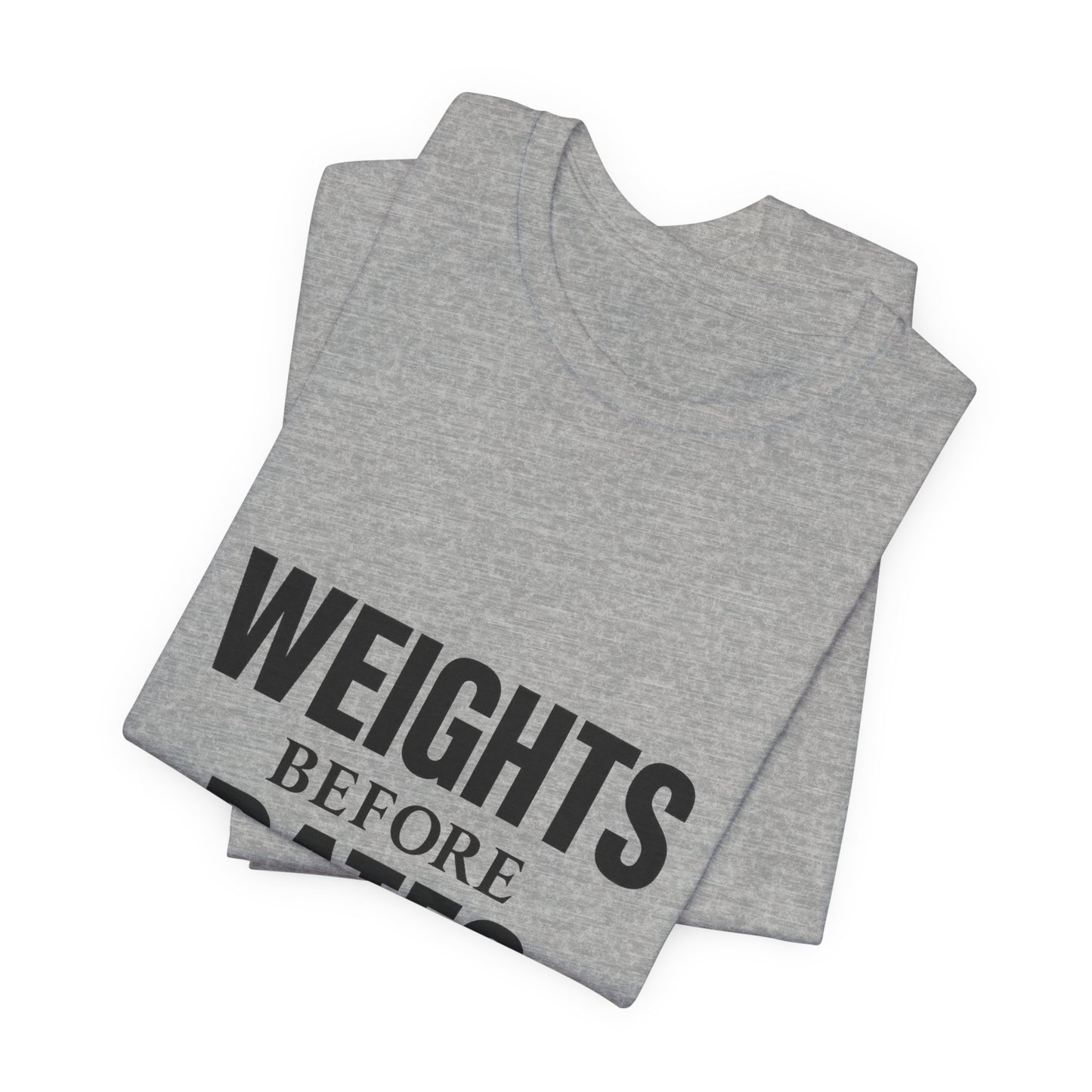 Weights Before Dates Gym Unisex Jersey Short Sleeve Tee T-shirt