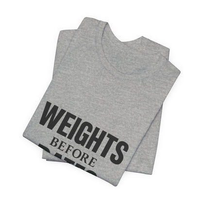 Weights Before Dates Gym Unisex Jersey Short Sleeve Tee T-shirt