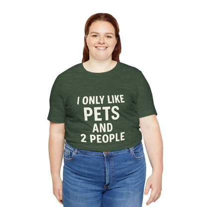 I Only Like Pets Unisex Jersey Short Sleeve Tee T-shirt