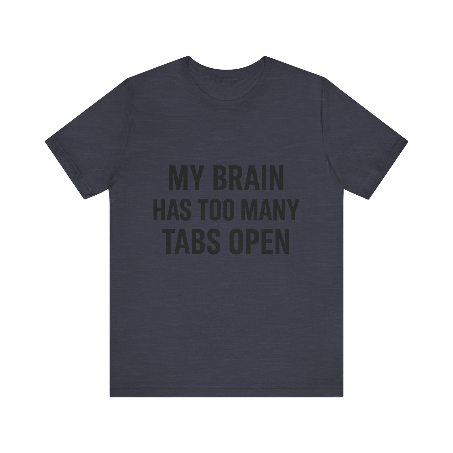 Too Many Tabs Open Unisex Jersey Short Sleeve Tee T-shirt