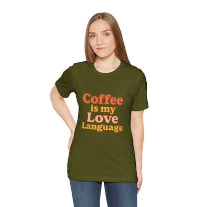 Coffee Is My Love Language Unisex Jersey Short Sleeve Tee T-shirt