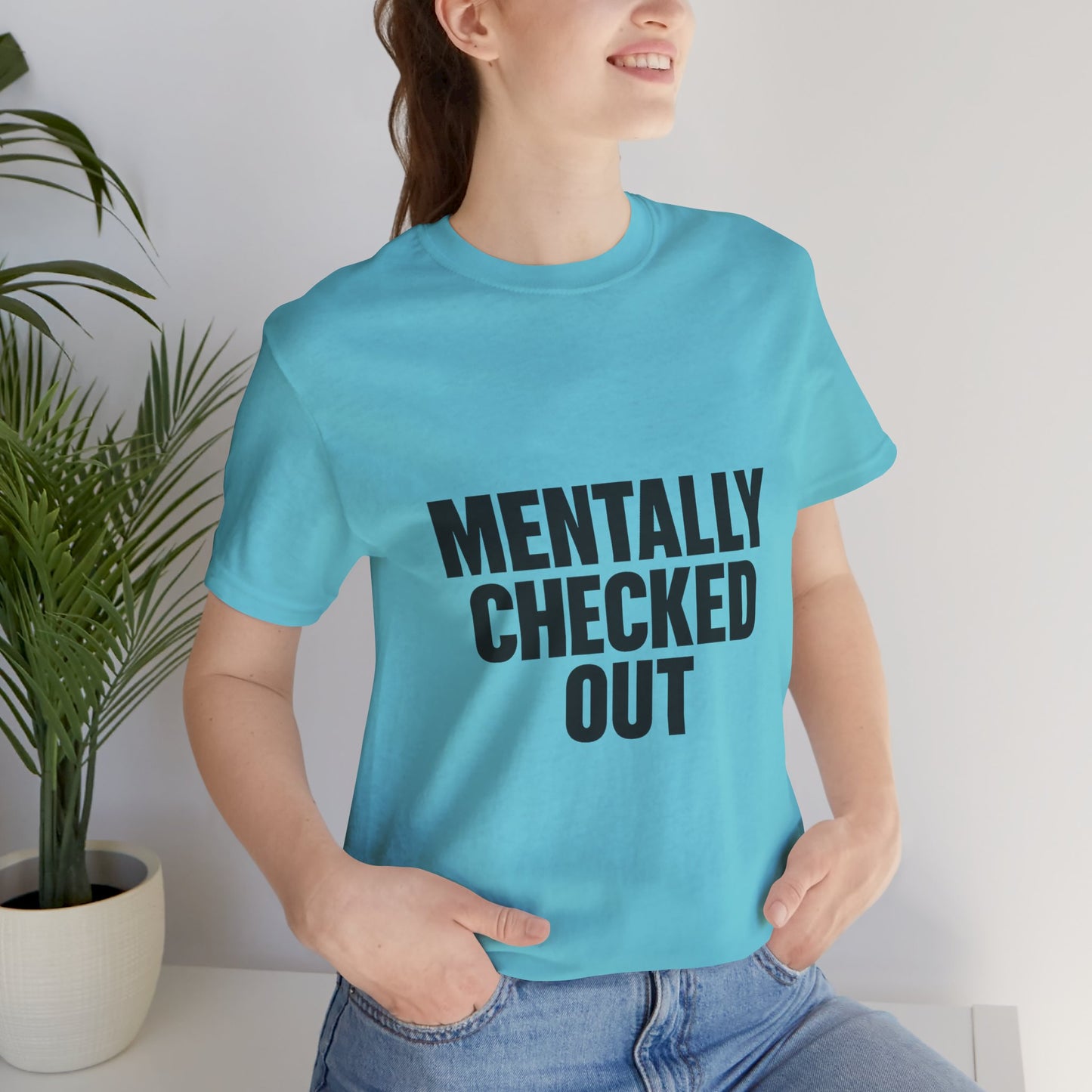 Mentally Checked Out Introvert Humor Unisex Jersey Short Sleeve Tee T-shirt