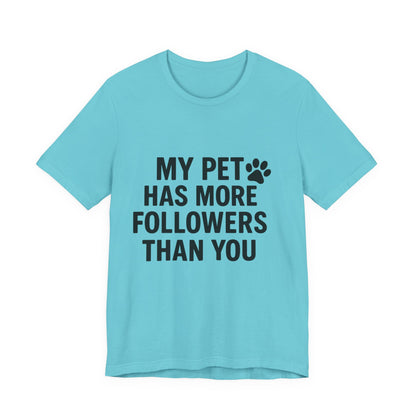 My Pet Has More Followers Than You Unisex Jersey Short Sleeve Tee T-shirt