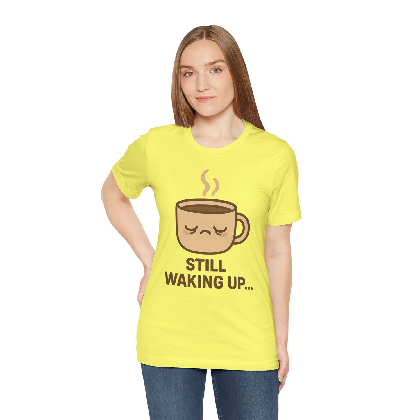 Still Waking Up Sleepy Coffee Cup Unisex Jersey Short Sleeve Tee T-shirt