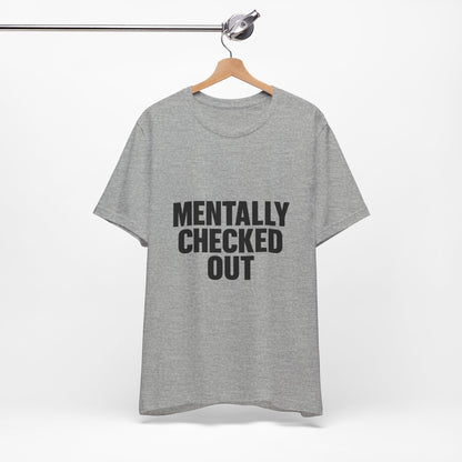 Mentally Checked Out Introvert Humor Unisex Jersey Short Sleeve Tee T-shirt