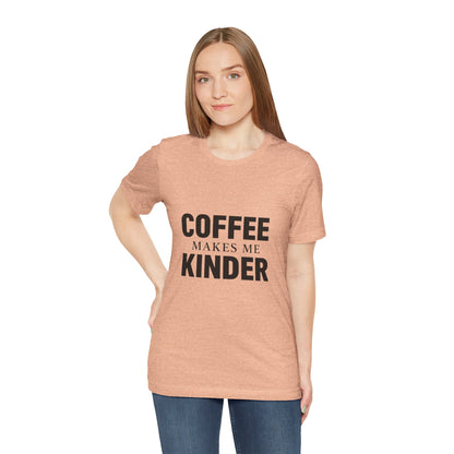 Coffee Makes Me Kinder Unisex Jersey Short Sleeve Tee T-shirt