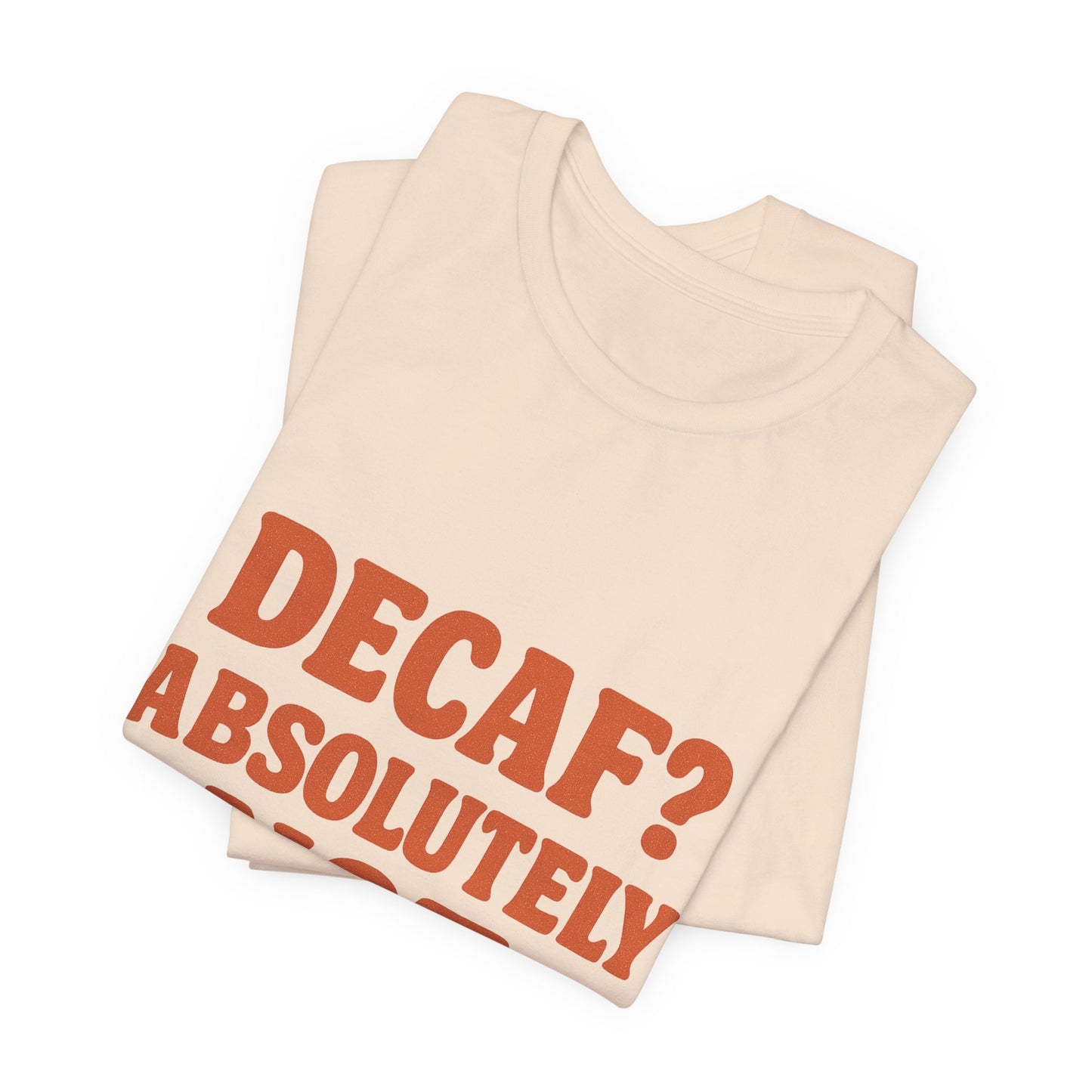 Decaf? Abssolutely Not Unisex Jersey Short Sleeve Tee T-shirt