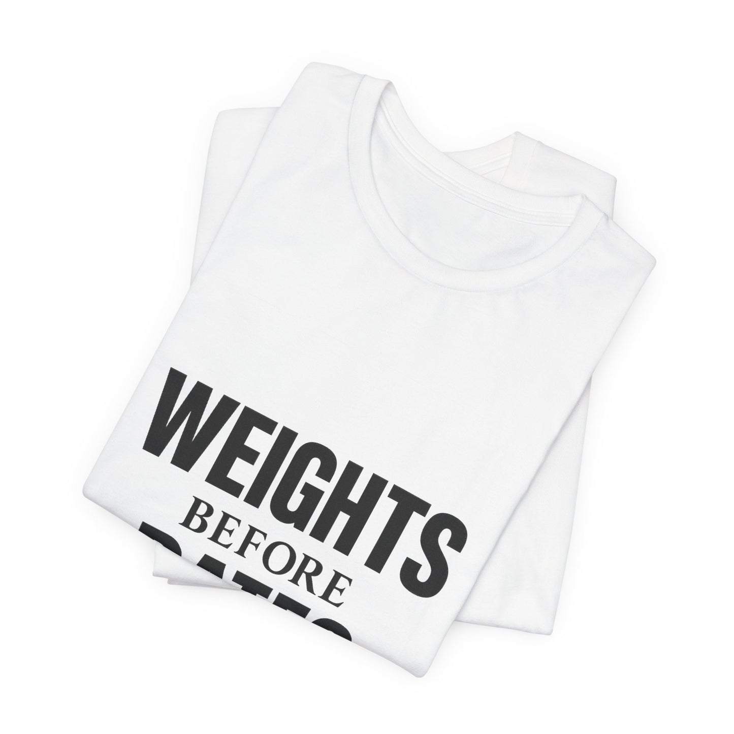 Weights Before Dates Gym Unisex Jersey Short Sleeve Tee T-shirt