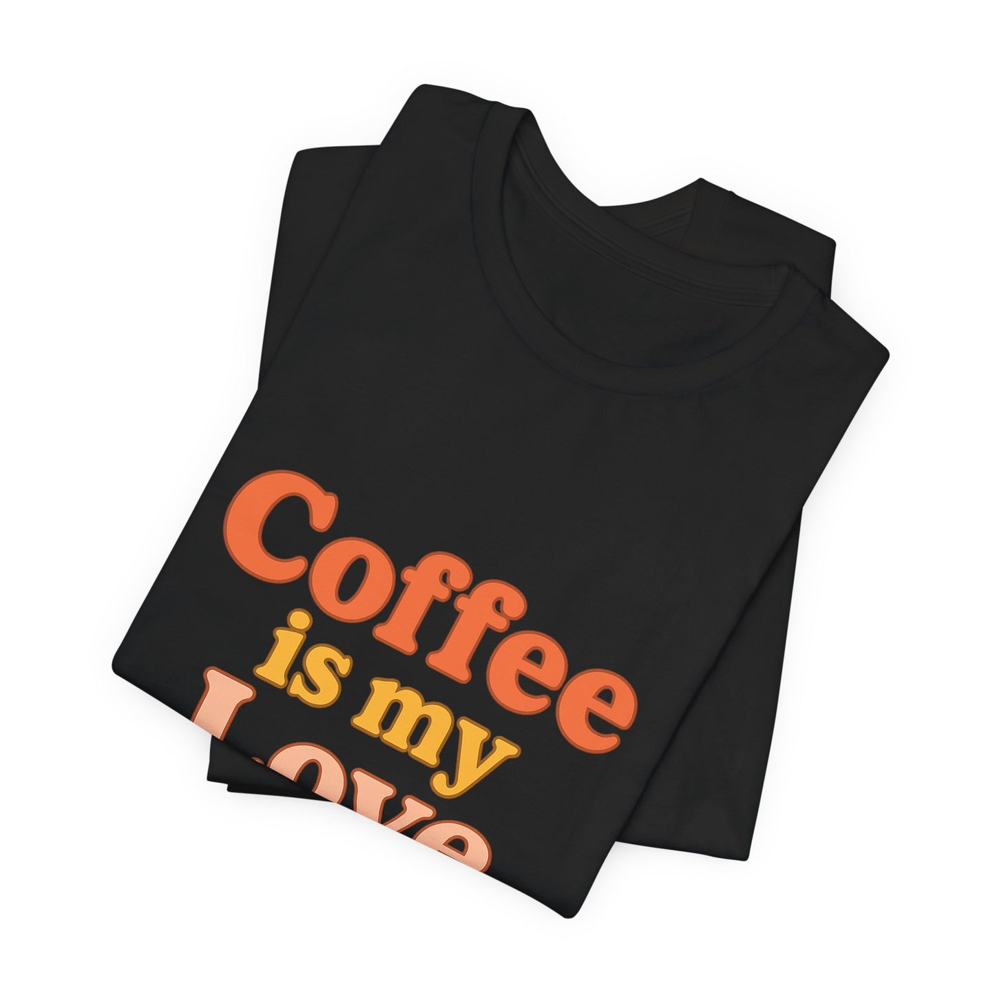 Coffee Is My Love Language Unisex Jersey Short Sleeve Tee T-shirt