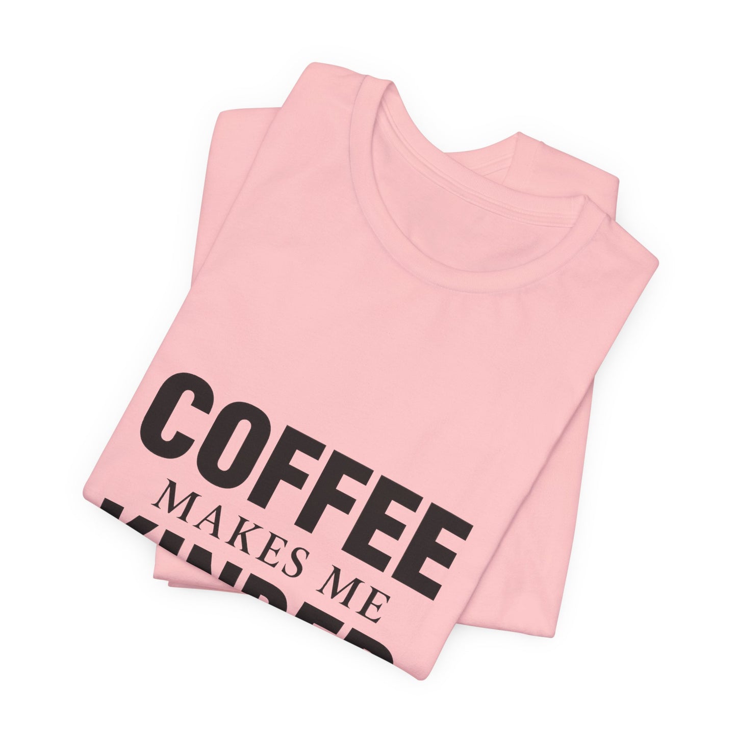 Coffee Makes Me Kinder Unisex Jersey Short Sleeve Tee T-shirt