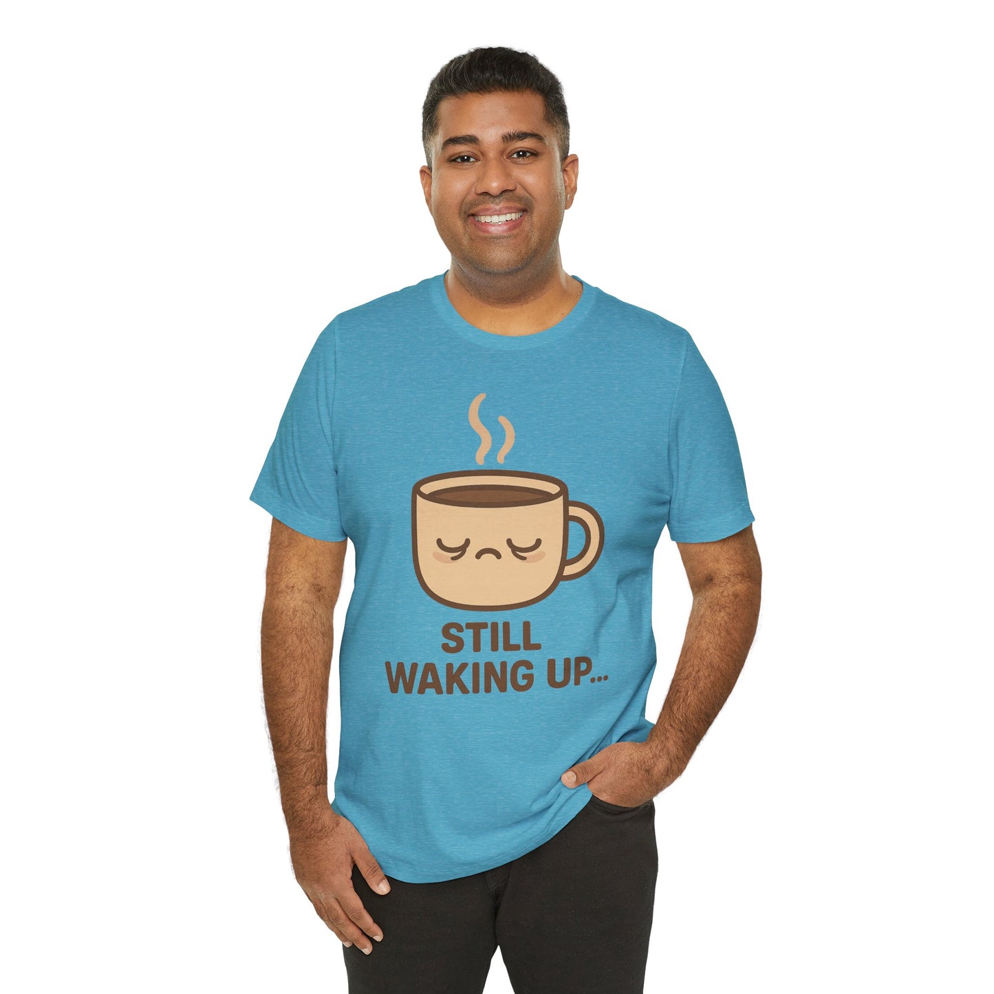 Still Waking Up Sleepy Coffee Cup Unisex Jersey Short Sleeve Tee T-shirt