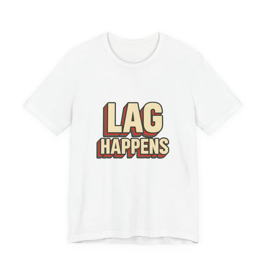 Lag Happens Gamers Humor Unisex Jersey Short Sleeve Tee T-shirt
