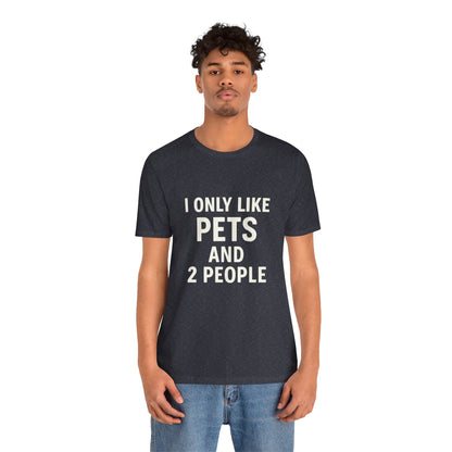 I Only Like Pets Unisex Jersey Short Sleeve Tee T-shirt
