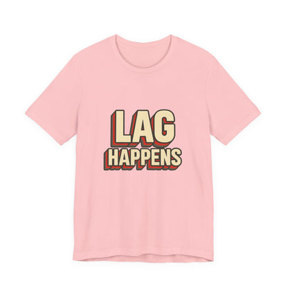 Lag Happens Gamers Humor Unisex Jersey Short Sleeve Tee T-shirt
