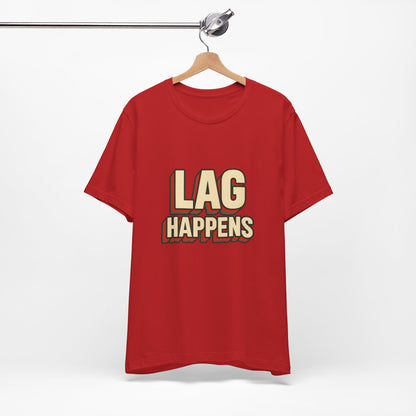 Lag Happens Gamers Humor Unisex Jersey Short Sleeve Tee T-shirt