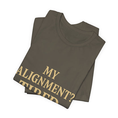 My Alignment? Tired Unisex Jersey Short Sleeve Tee T-shirt