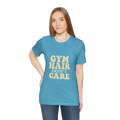 Gym Hair Don't Care Unisex Jersey Short Sleeve Tee T-shirt