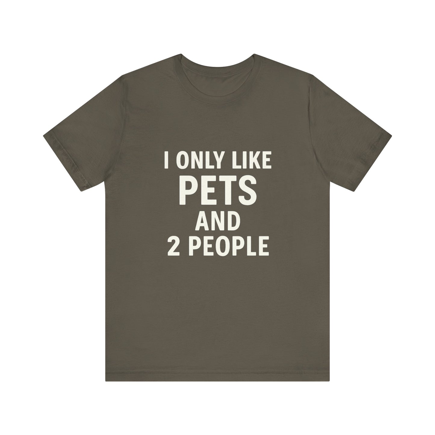 I Only Like Pets Unisex Jersey Short Sleeve Tee T-shirt