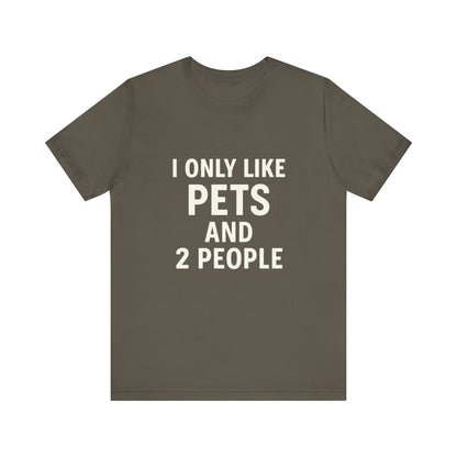 I Only Like Pets Unisex Jersey Short Sleeve Tee T-shirt