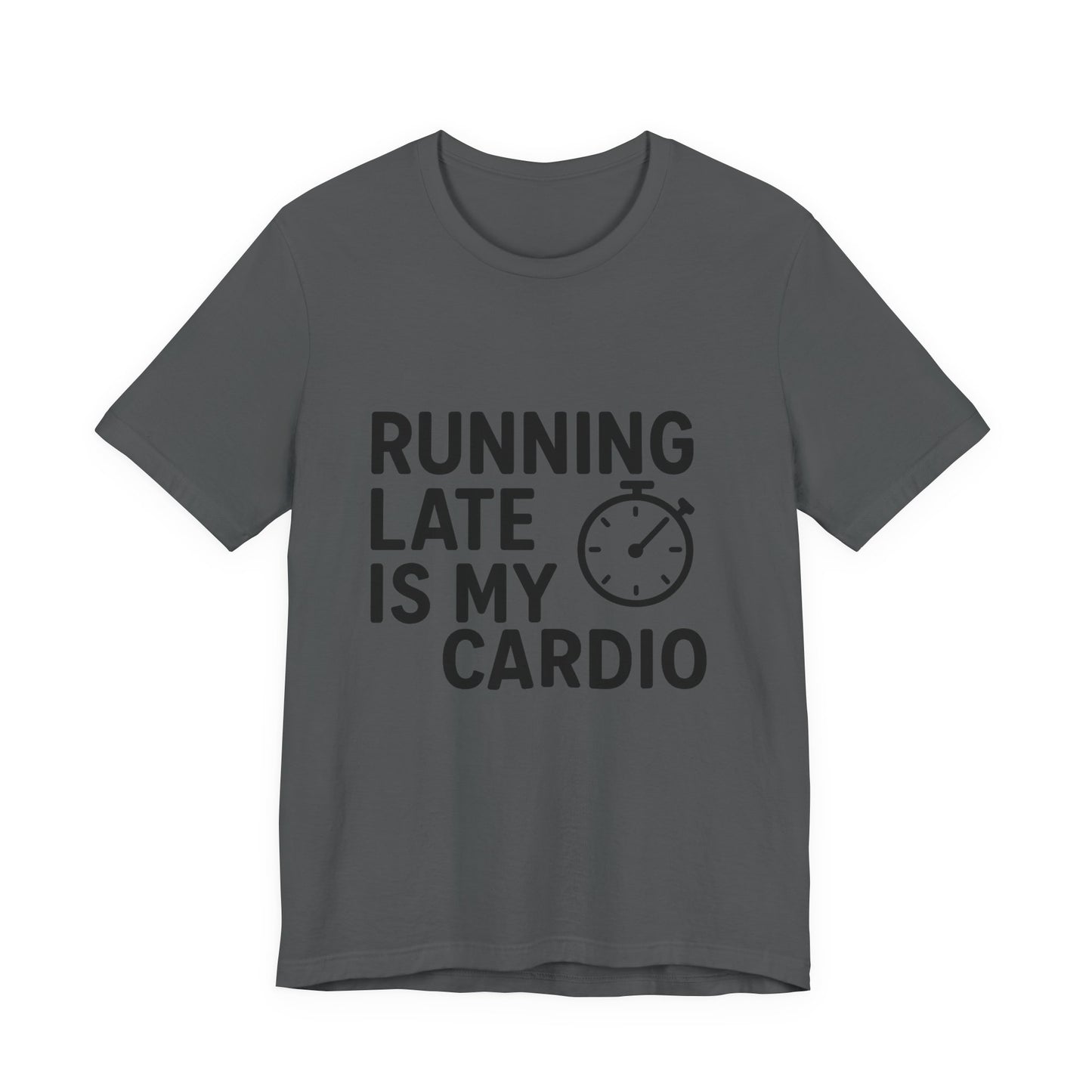Running Late Is My Cardio Unisex Jersey Short Sleeve Tee T-shirt