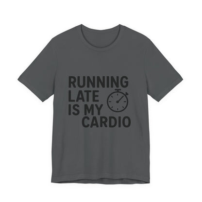Running Late Is My Cardio Unisex Jersey Short Sleeve Tee T-shirt