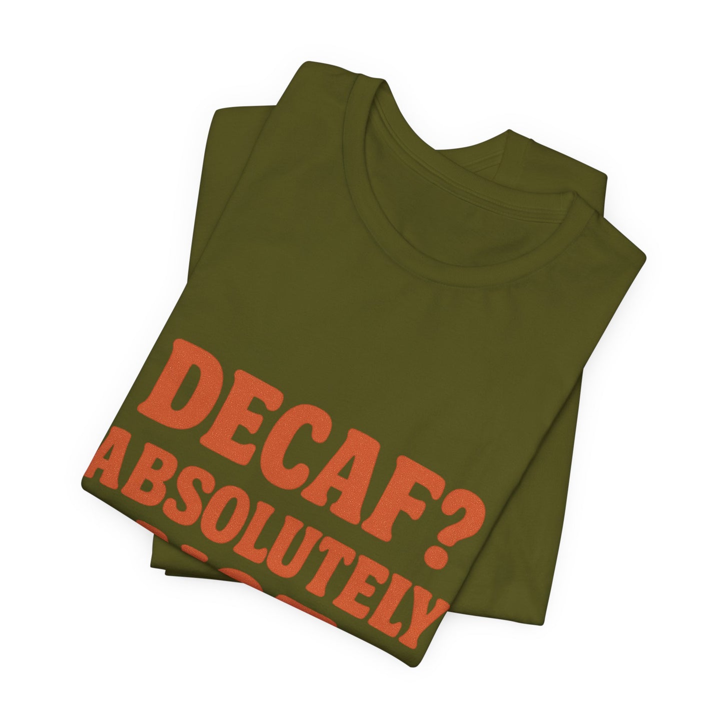 Decaf? Abssolutely Not Unisex Jersey Short Sleeve Tee T-shirt