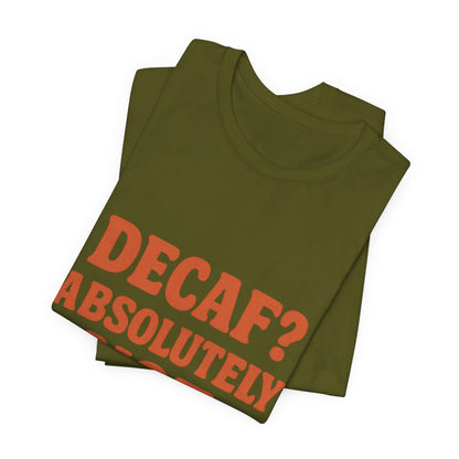 Decaf? Abssolutely Not Unisex Jersey Short Sleeve Tee T-shirt