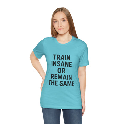 Train Insane Unisex Jersey Short Sleeve Tee T-shirt