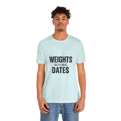 Weights Before Dates Gym Unisex Jersey Short Sleeve Tee T-shirt