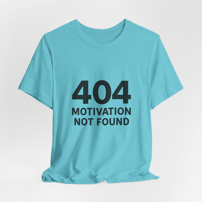 404 Motivation Not Found Introverts Humor Unisex Jersey Short Sleeve Tee T-shirt