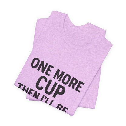 One More Cup Then I'll Be Nice Coffee Unisex Jersey Short Sleeve Tee T-shirt