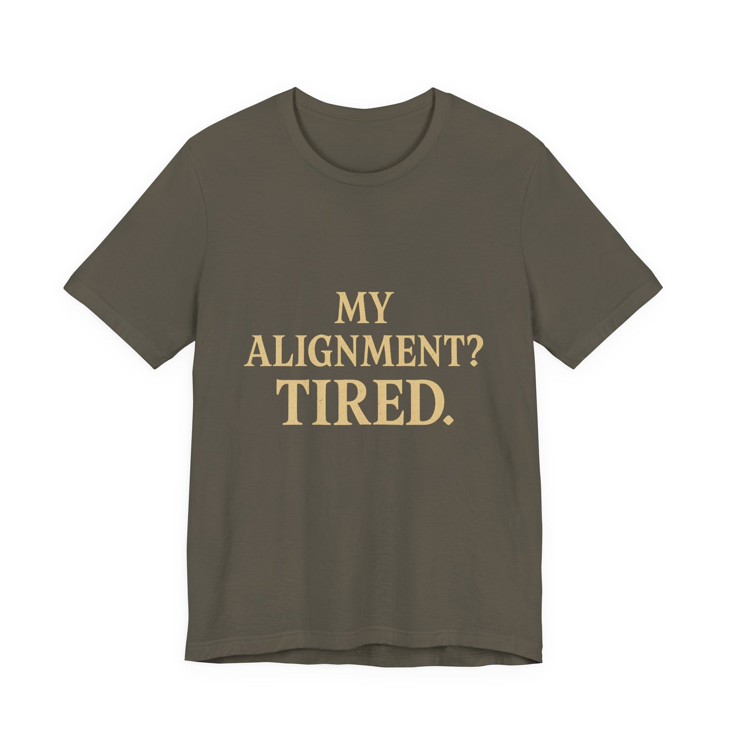 My Alignment? Tired Unisex Jersey Short Sleeve Tee T-shirt