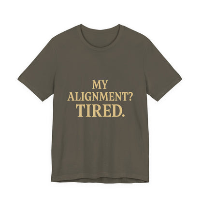 My Alignment? Tired Unisex Jersey Short Sleeve Tee T-shirt