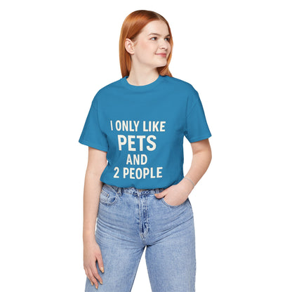 I Only Like Pets Unisex Jersey Short Sleeve Tee T-shirt
