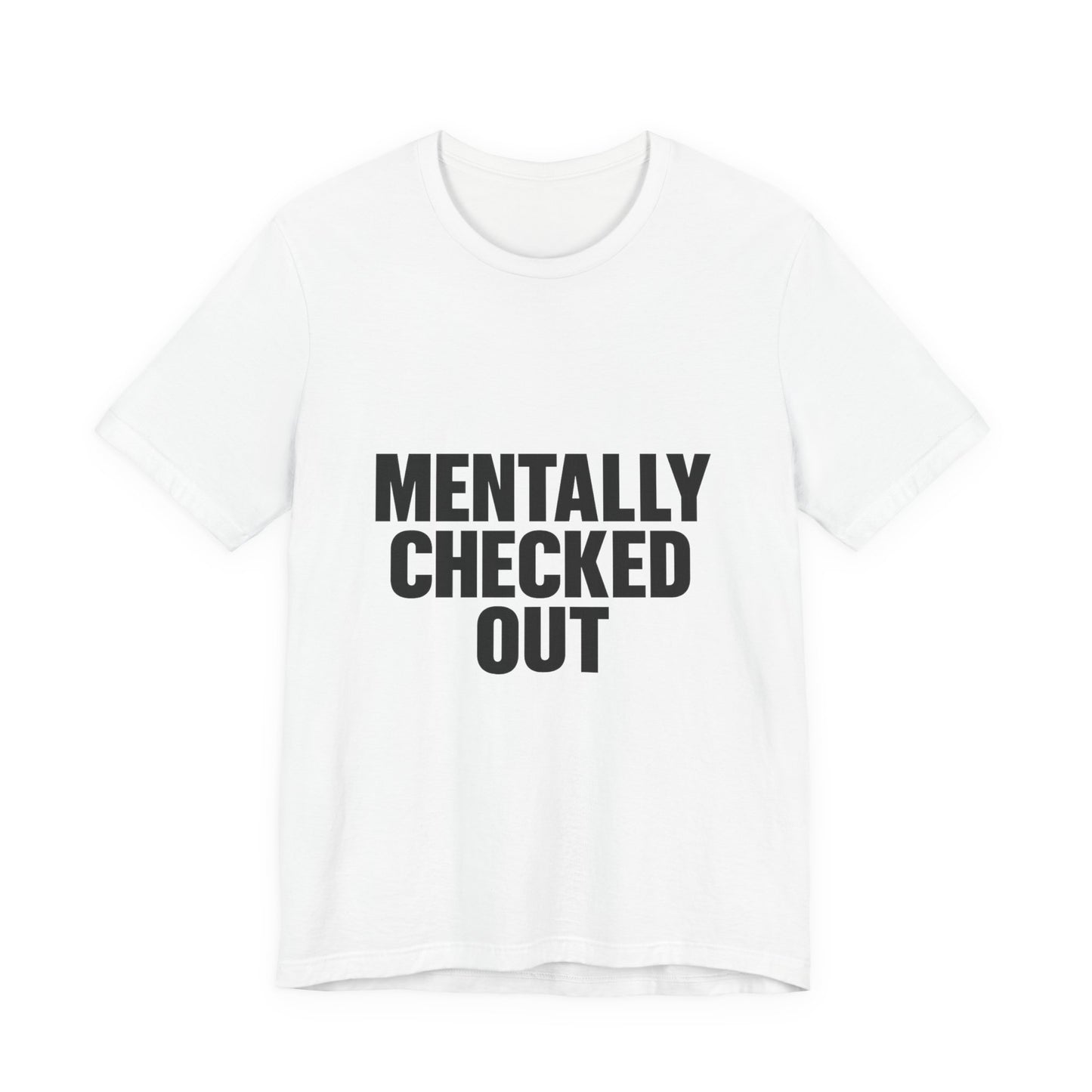 Mentally Checked Out Introvert Humor Unisex Jersey Short Sleeve Tee T-shirt