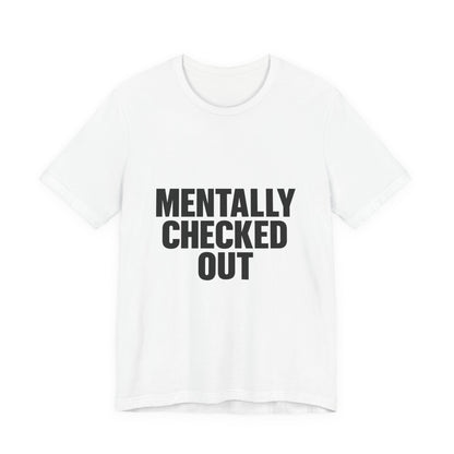 Mentally Checked Out Introvert Humor Unisex Jersey Short Sleeve Tee T-shirt