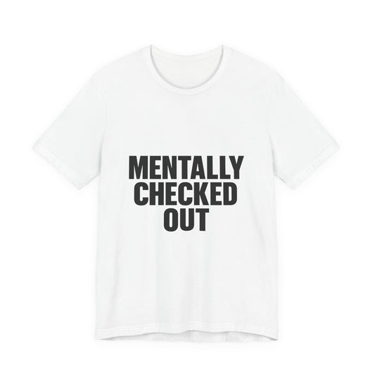 Mentally Checked Out Introvert Humor Unisex Jersey Short Sleeve Tee T-shirt