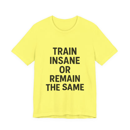 Train Insane Unisex Jersey Short Sleeve Tee T-shirt