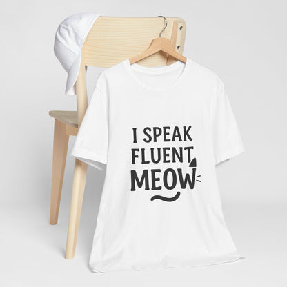 I Speak Fluent Meow Cat Lovers Unisex Jersey Short Sleeve Tee T-shirt