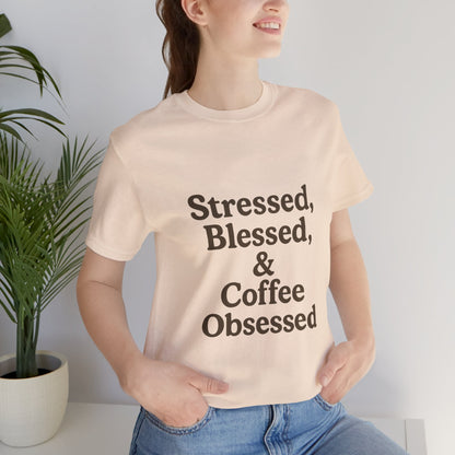 Stressed Blessed & Coffee Obsessed Unisex Jersey Short Sleeve Tee T-shirt