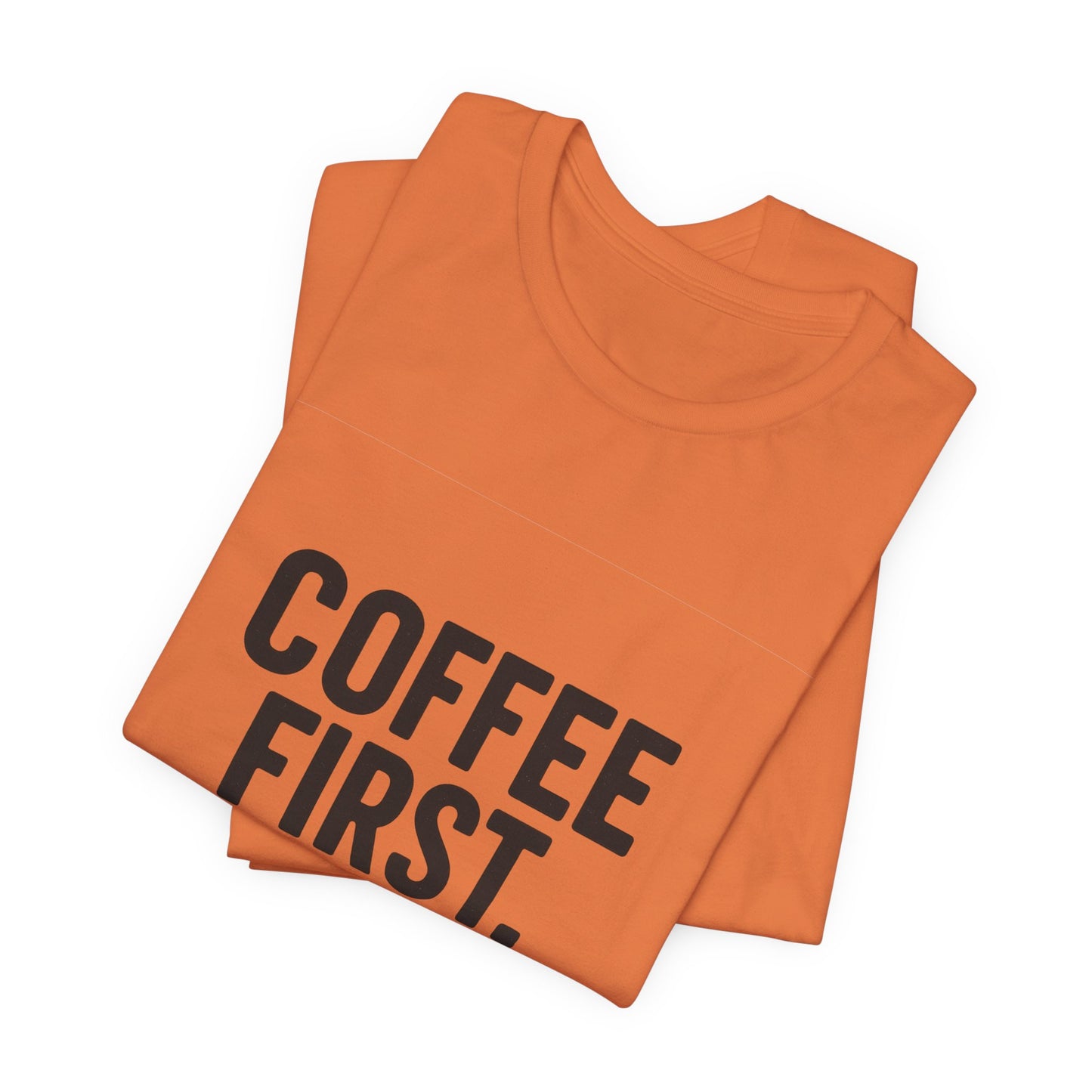 Coffee First Responsibilities Later Unisex Jersey Short Sleeve Tee T-shirt