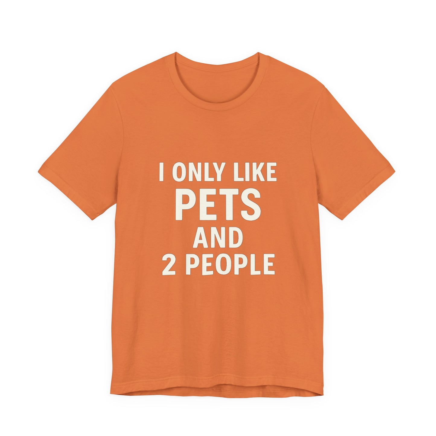 I Only Like Pets Unisex Jersey Short Sleeve Tee T-shirt